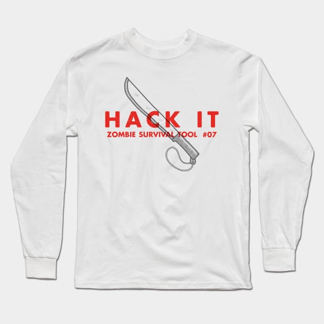 Hack It - Zombie Survival Tools Long Sleeve T-Shirt by greatscott